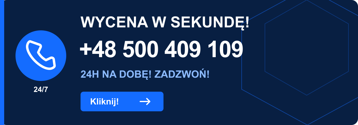 WYCENA W SEKUNDĘ! +48 500 409 109. 24H NA DOBĘ! ZADZWOŃ! Kliknij!